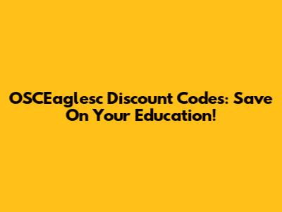 OSCEaglesc Discount Codes: Save On Your Education!