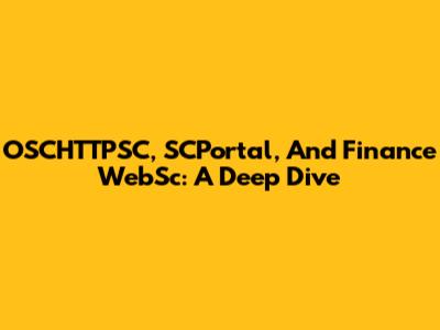 OSCHTTPSC, SCPortal, And Finance WebSc: A Deep Dive