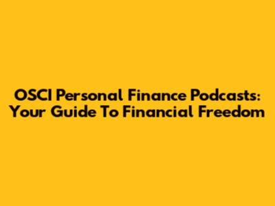 OSCI Personal Finance Podcasts: Your Guide To Financial Freedom