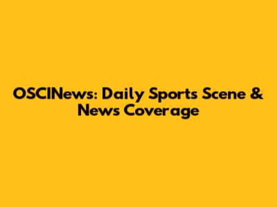 OSCINews: Daily Sports Scene & News Coverage