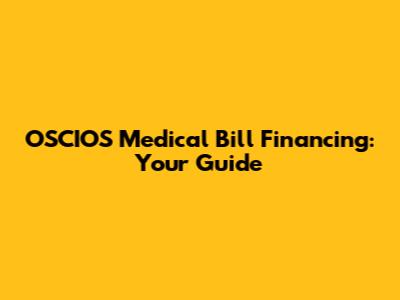 OSCIOS Medical Bill Financing: Your Guide