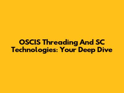 OSCIS Threading And SC Technologies: Your Deep Dive