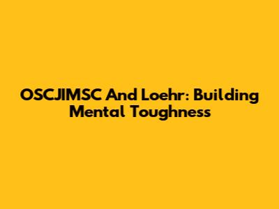 OSCJIMSC And Loehr: Building Mental Toughness
