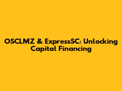 OSCLMZ & ExpressSC: Unlocking Capital Financing