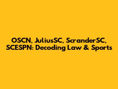 OSCN, JuliusSC, ScranderSC, SCESPN: Decoding Law & Sports