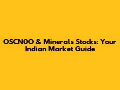 OSCN0O & Minerals Stocks: Your Indian Market Guide