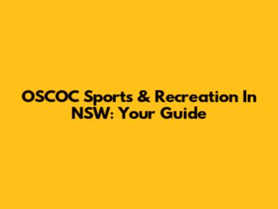 OSCOC Sports & Recreation In NSW: Your Guide