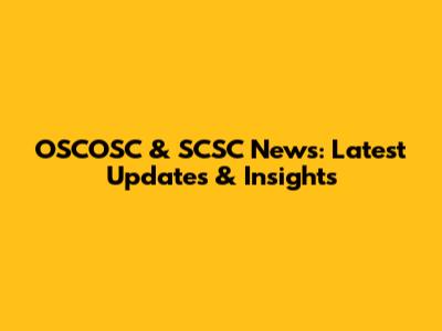OSCOSC & SCSC News: Latest Updates & Insights