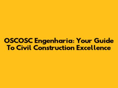 OSCOSC Engenharia: Your Guide To Civil Construction Excellence
