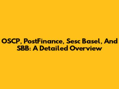 OSCP, PostFinance, Sesc Basel, And SBB: A Detailed Overview