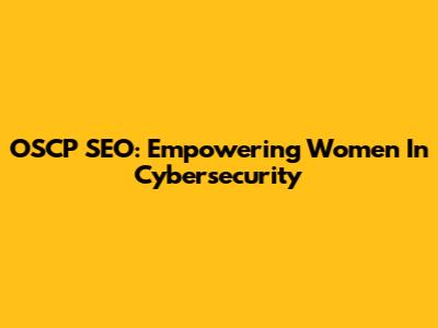 OSCP SEO: Empowering Women In Cybersecurity