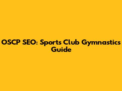 OSCP SEO: Sports Club Gymnastics Guide