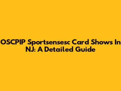 OSCPIP Sportsensesc Card Shows In NJ: A Detailed Guide