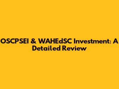 OSCPSEI & WAHEdSC Investment: A Detailed Review