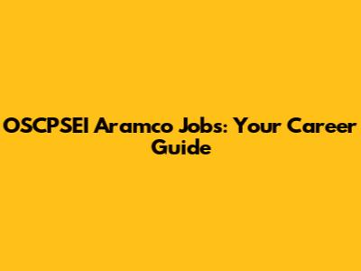OSCPSEI Aramco Jobs: Your Career Guide