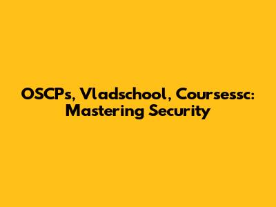 OSCPs, Vladschool, Coursessc: Mastering Security