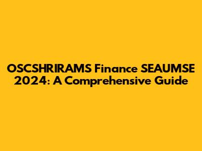 OSCSHRIRAMS Finance SEAUMSE 2024: A Comprehensive Guide