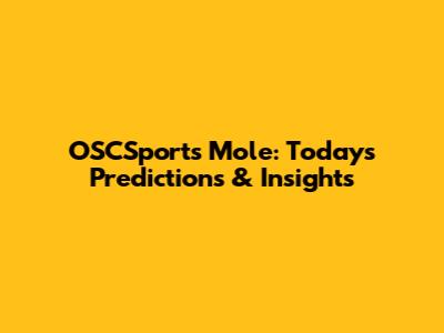 OSCSports Mole: Today's Predictions & Insights