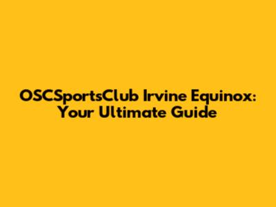 OSCSportsClub Irvine Equinox: Your Ultimate Guide