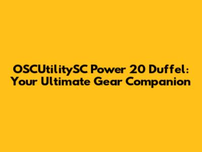 OSCUtilitySC Power 20 Duffel: Your Ultimate Gear Companion