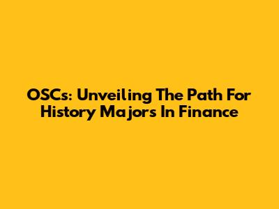 OSCs: Unveiling The Path For History Majors In Finance