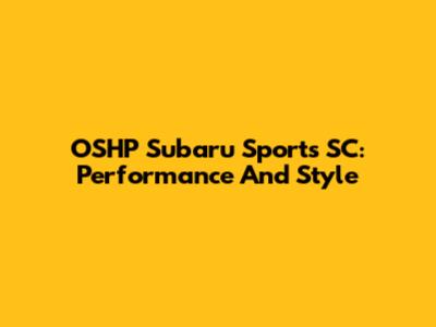 OSHP Subaru Sports SC: Performance And Style