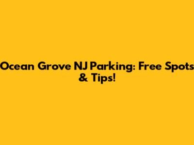 Ocean Grove NJ Parking: Free Spots & Tips!