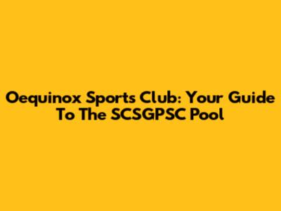 Oequinox Sports Club: Your Guide To The SCSGPSC Pool