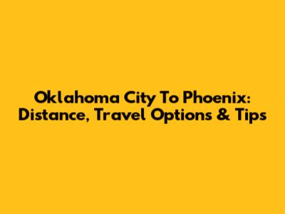 Oklahoma City To Phoenix: Distance, Travel Options & Tips