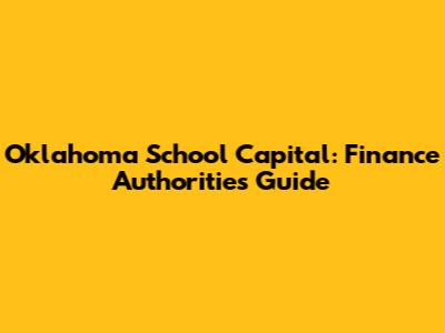 Oklahoma School Capital: Finance Authorities Guide