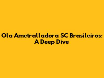 Ola Ametralladora SC Brasileiros: A Deep Dive