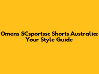 Omens SCsportssc Shorts Australia: Your Style Guide
