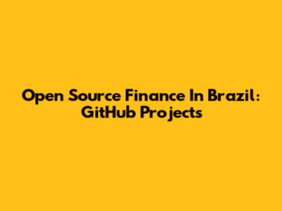 Open Source Finance In Brazil: GitHub Projects