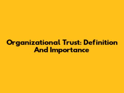 Organizational Trust: Definition And Importance