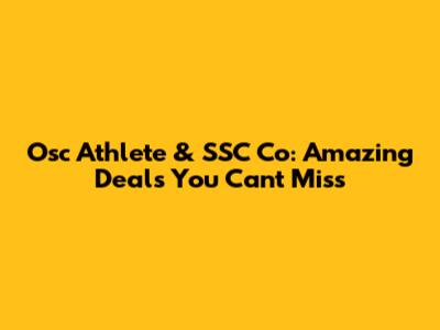 Osc Athlete & SSC Co: Amazing Deals You Can't Miss