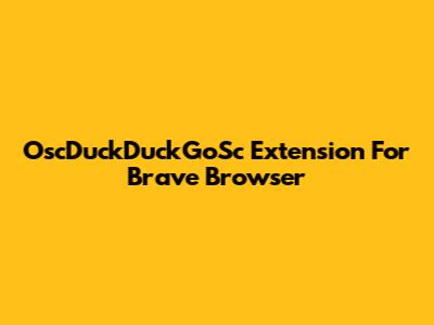 OscDuckDuckGoSc Extension For Brave Browser