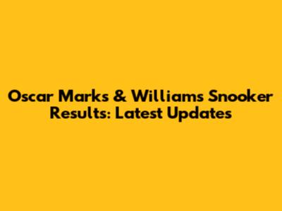 Oscar Marks & Williams Snooker Results: Latest Updates