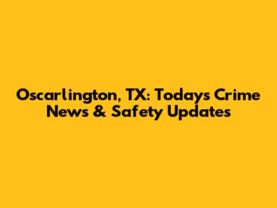 Oscarlington, TX: Today's Crime News & Safety Updates