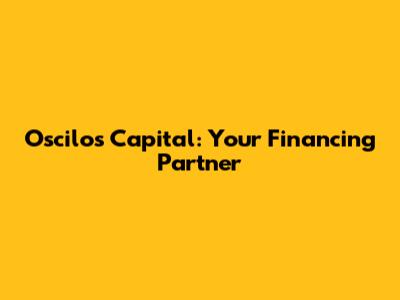 Oscilos Capital: Your Financing Partner