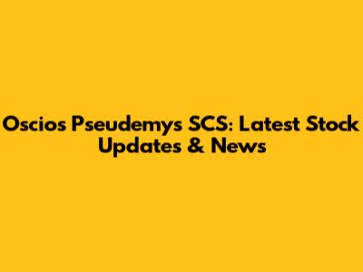 Oscios Pseudemys SCS: Latest Stock Updates & News