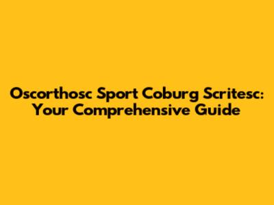 Oscorthosc Sport Coburg Scritesc: Your Comprehensive Guide