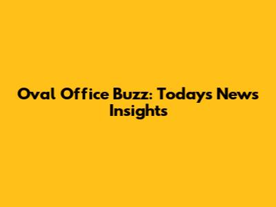 Oval Office Buzz: Today's News Insights