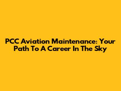 PCC Aviation Maintenance: Your Path To A Career In The Sky