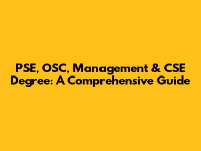 PSE, OSC, Management & CSE Degree: A Comprehensive Guide