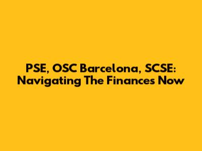 PSE, OSC Barcelona, SCSE: Navigating The Finances Now