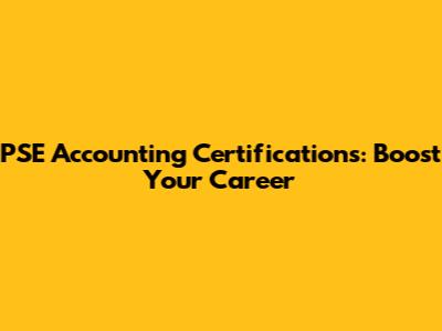 PSE Accounting Certifications: Boost Your Career