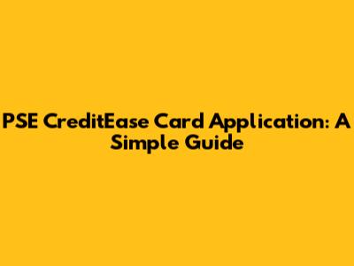 PSE CreditEase Card Application: A Simple Guide