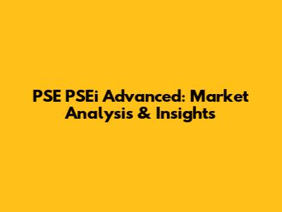 PSE PSEi Advanced: Market Analysis & Insights