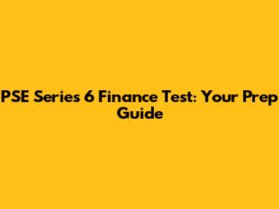 PSE Series 6 Finance Test: Your Prep Guide