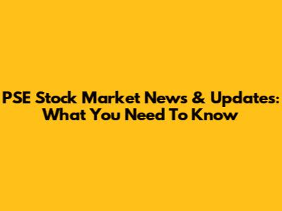 PSE Stock Market News & Updates: What You Need To Know